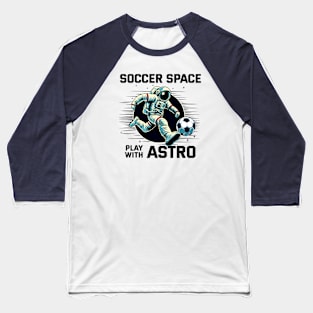 Play with Astro - Soccer Baseball T-Shirt